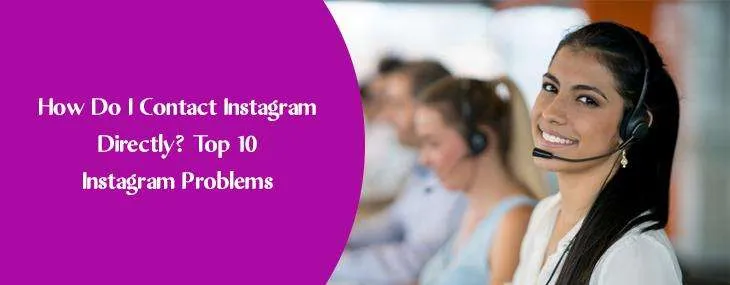 How Do I Contact Instagram Directly? Top 10 Instagram Problems  